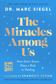 Title: The Miracles Among Us: How God's Grace Plays a Role in Healing, Author: Dr. Marc Siegel