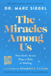Alternative view 1 of The Miracles Among Us: How God's Grace Plays a Role in Healing