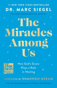 Title: The Miracles Among Us: How God's Grace Plays a Role in Healing, Author: Dr. Marc Siegel