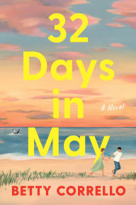 Title: 32 Days in May: A Novel, Author: Betty Corrello