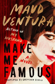 Title: Make Me Famous: A Novel, Author: Maud Ventura