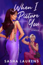 When I Picture You: A Novel
