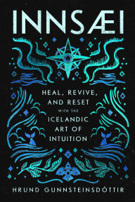 Title: InnSaei: Heal, Revive and Reset with the Icelandic Art of Intuition, Author: Hrund Gunnsteinsdottir