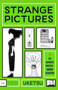 Title: Strange Pictures: A Novel, Author: Uketsu