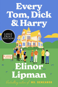 Title: Every Tom, Dick & Harry: A Novel, Author: Elinor Lipman