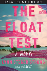 Title: The Float Test: A Novel, Author: Lynn Steger Strong