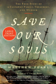 Title: Save Our Souls: The True Story of a Castaway Family, Treachery, and Murder, Author: Matthew Pearl