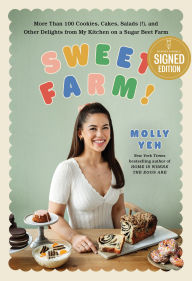 Title: Sweet Farm!: More Than 100 Cookies, Cakes, Salads (!), and Other Delights from My Kitchen on a Sugar Beet Farm (Signed Book), Author: Molly Yeh