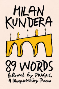 Title: 89 Words followed by Prague, A Disappearing Poem, Author: Milan Kundera