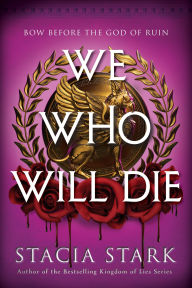 Title: We Who Will Die (Deluxe Limited Edition): A Novel, Author: Stacia Stark
