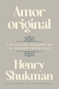 Title: Original Love \ Amor original (Spanish edition): Las cuatro posadas en el camino espiritual, Author: Henry Shukman