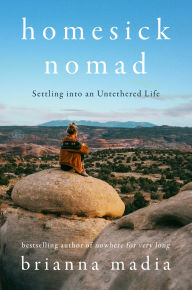 Title: Homesick Nomad: Settling into an Untethered Life, Author: Brianna Madia