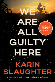 Title: We Are All Guilty Here: A Novel, Author: Karin Slaughter