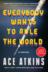 Title: Everybody Wants to Rule the World: A Novel, Author: Ace Atkins