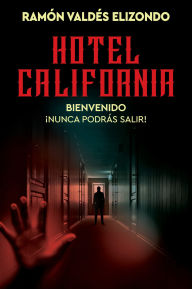 Free audiobooks downloads Hotel California / (Spanish Edition): Bienvenido, ¡nunca podrás salir! 9780063442726 English version by Ramón Valdés Elizondo PDB