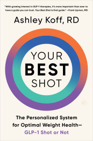 Title: Your Best Shot: The Personalized System for Optimal Weight Health-GLP-1 Shot or Not, Author: Ashley Koff