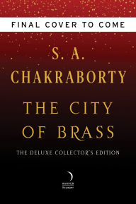 Title: The City of Brass Deluxe Collector's Edition: A Novel, Author: S. A. Chakraborty