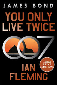 Title: You Only Live Twice: A James Bond Novel, Author: Ian Fleming