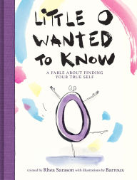 Title: Little o Wanted to Know: A Fable About Finding Your True Self, Author: Rhea Sarason