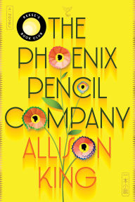 Title: The Phoenix Pencil Company: A Novel, Author: Allison King
