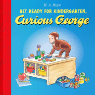 Title: Get Ready for Kindergarten, Curious George, Author: H. A. Rey