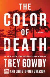 Title: The Color of Death: A Novel, Author: Trey Gowdy