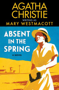 Title: Absent in the Spring: A Novel, Author: Agatha Christie