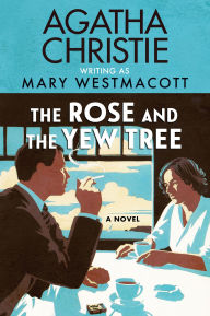 Title: The Rose and the Yew Tree: A Novel, Author: Agatha Christie