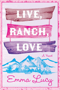 Live, Ranch, Love: A Novel
