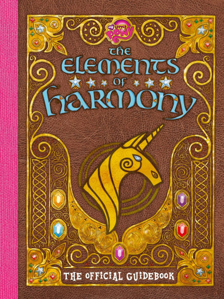 My Little Pony: The Elements of Harmony: Official Friendship Is Magic Guidebook