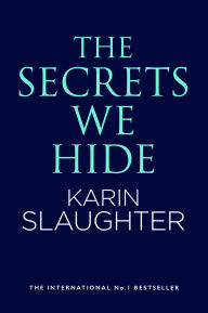 Title: The Secrets We Hide, Author: Karin Slaughter