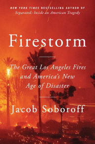 Title: Firestorm: The Great Los Angeles Fires and America's New Age of Disaster, Author: Jacob Soboroff