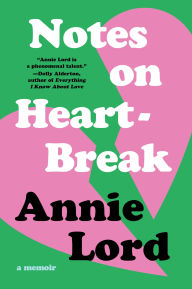Title: Notes on Heartbreak: A Memoir, Author: Annie Lord