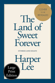 Title: The Land of Sweet Forever: Stories and Essays, Author: Harper Lee