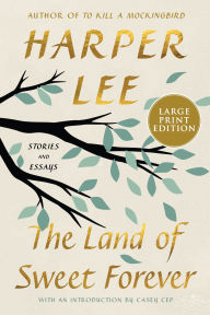 Title: The Land of Sweet Forever: Stories and Essays, Author: Harper Lee
