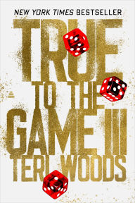 Title: True to the Game III: A Novel, Author: Teri Woods