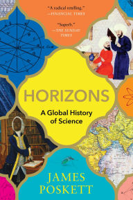 Title: Horizons: A Global History of Science, Author: James Poskett