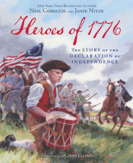 Title: Heroes of 1776: The Story of The Declaration of Independence, Author: Neil Gorsuch