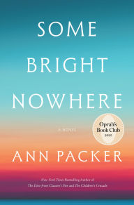 Title: Some Bright Nowhere (Oprah's Book Club), Author: Ann Packer
