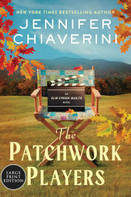 Title: The Patchwork Players: An Elm Creek Quilts Novel, Author: Jennifer Chiaverini