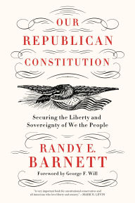 Free kindle ebook downloads for android Our Republican Constitution: Securing the Liberty and Sovereignty of We the People RTF PDF FB2 by Randy E. Barnett 9780063475410 (English Edition)