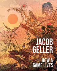 Title: How a Game Lives, Author: Jacob Geller