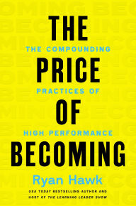 Title: The Price of Becoming: The Compounding Practices of High Performance, Author: Ryan Hawk