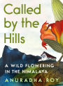 Called by the Hills: A Wild Flowering in the Himalaya