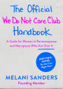 The Official We Do Not Care Club Handbook: A Guide for Women in Perimenopause and Menopause Who Are Over It