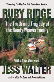 Title: Ruby Ridge: The Truth and Tragedy of the Randy Weaver Family, Author: Jess Walter