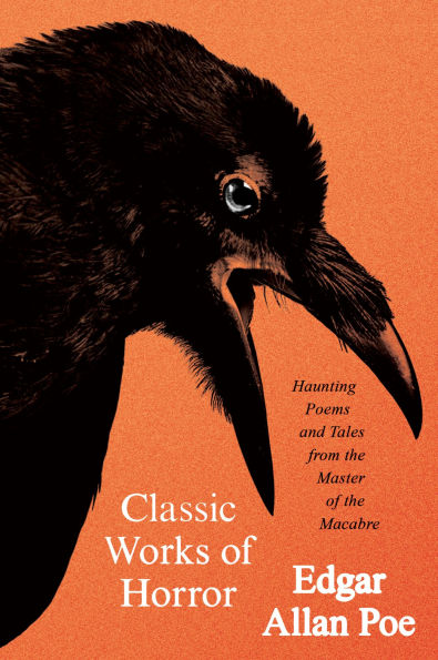 Classic Works of Horror: Haunting Poems and Tales from the Master of the Macabre