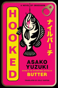 Title: Hooked: A Novel of Obsession (B&N Exclusive Edition), Author: Asako Yuzuki
