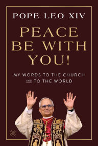 Peace Be with You!: My Words to the Church and to the World
