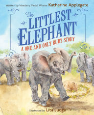 Title: The Littlest Elephant: A One and Only Ruby Story, Author: Katherine Applegate